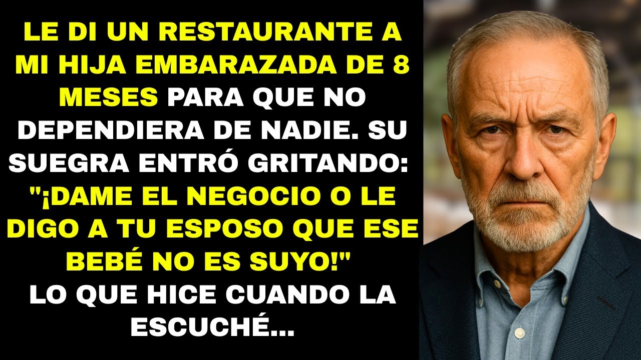 Le di un Restaurante a mi Hija Embarazada. Su suegra la amenazó con quitárselo. Entonces yo...
