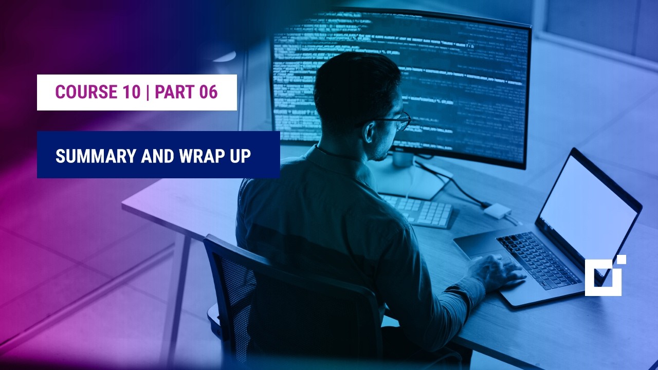 Course 10 | Part 06 | Summary and Wrap up