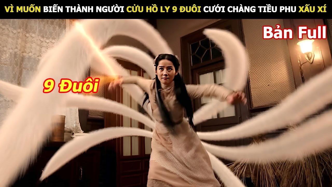 [Review Phim] Vì Muốn Biến Thành Người Cửu Hồ Ly Cưới Chàng Tiều Phu Xấu Xí | Review Phim Hàn Hay