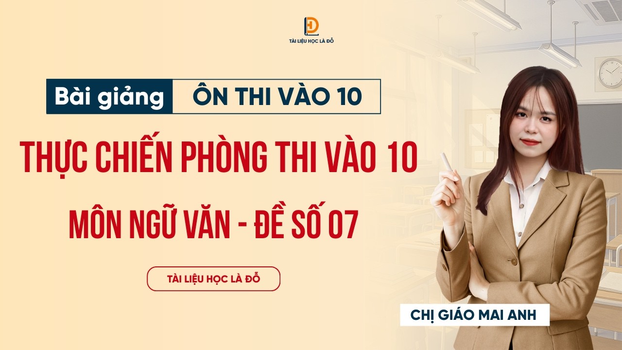 NGỮ VĂN 9 | THỰC CHIẾN ĐỀ THI VÀO 10 (ĐỀ SỐ 7)