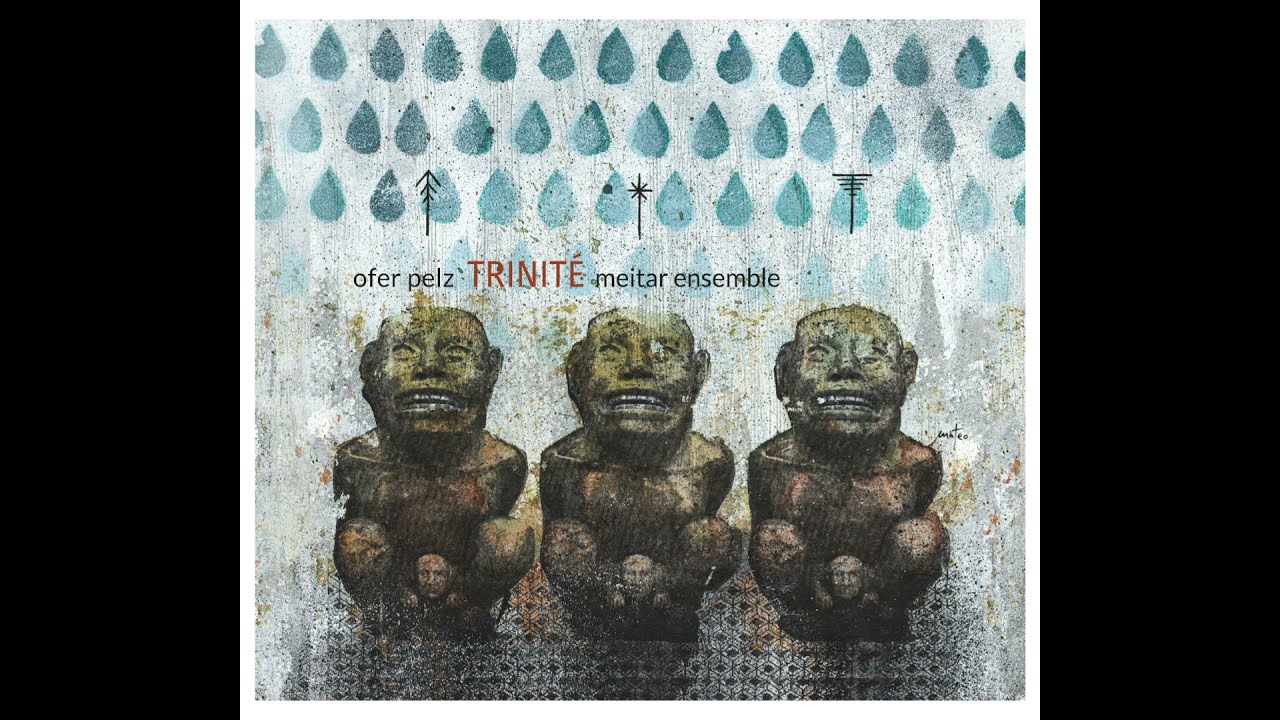 Trinit&eacute; - new album by Ofer Pelz and Meitar Ensemble - New Focus Recordings