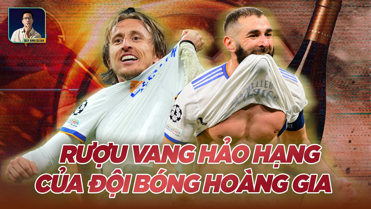 MODRIC & BENZEMA: RƯỢU VANG HẢO HẠNG CỦA ĐỘI BÓNG HOÀNG GIA