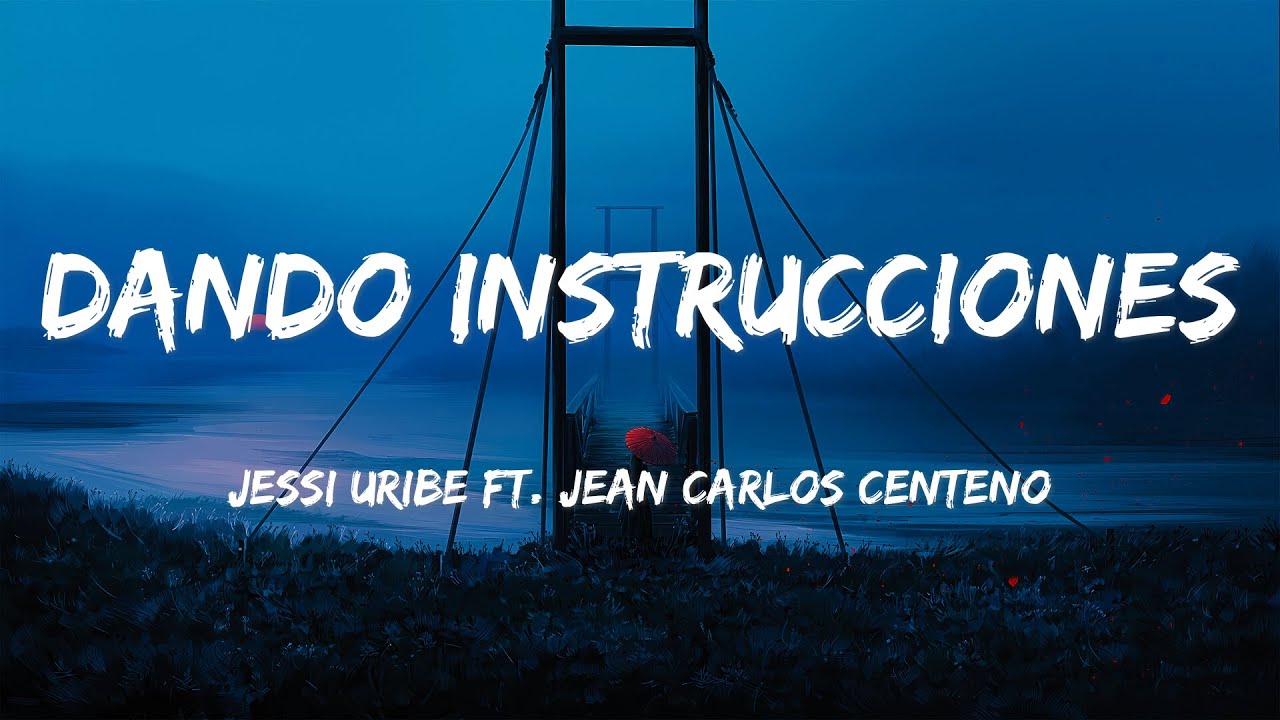 Jessi Uribe ft. Jean Carlos Centeno - Dando Instrucciones (LETRAS)