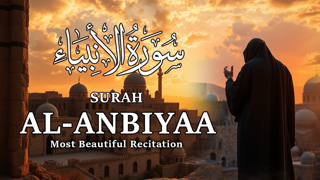 Surah Al-Anbiya | Heart-Touching Quran Recitation | سورة الأنبياء Full Arabic Tilawat
