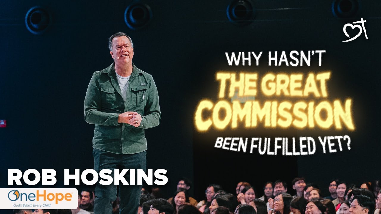Why Hasn't The Great Commission Been Fulfilled? | Rob Hoskins