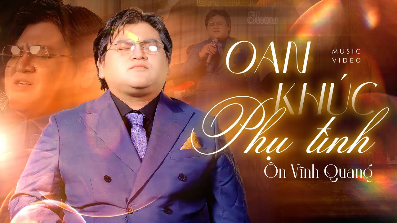 Oan Kh&uacute;c Phụ T&igrave;nh - &Ocirc;n Vĩnh Quang | Live Performance
