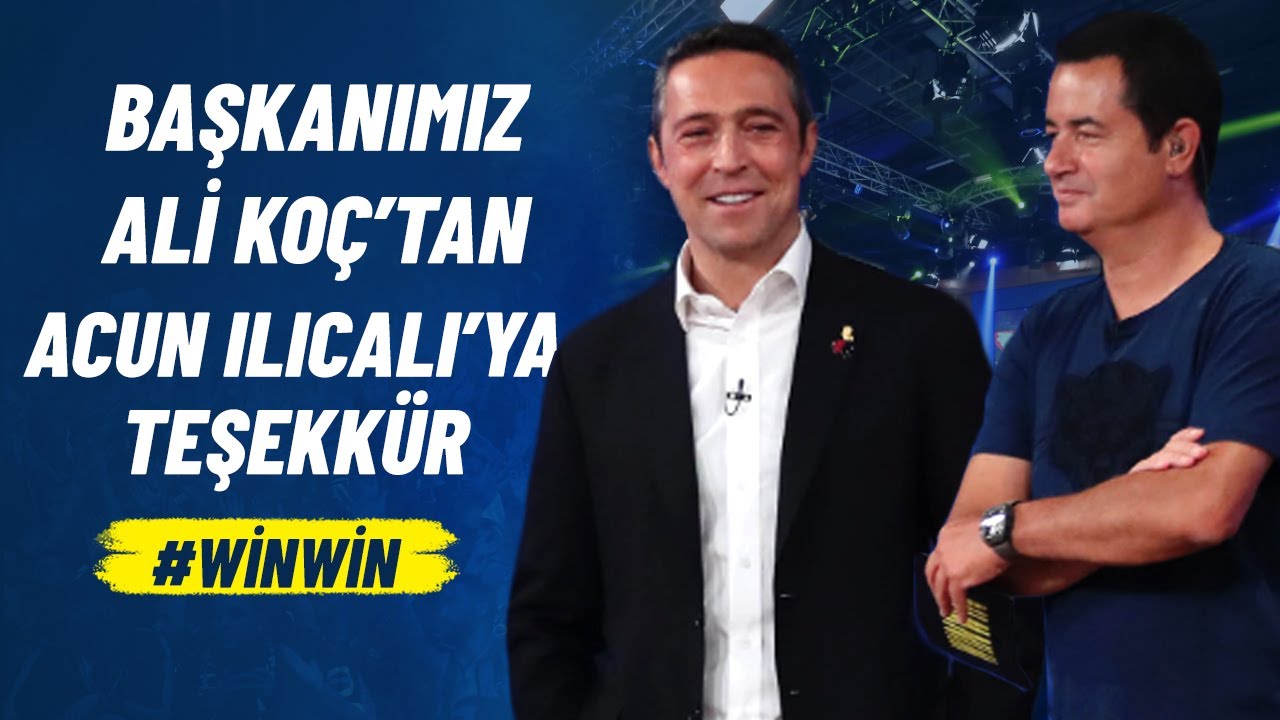 Başkanımız Ali Koç: Tüm Camia Adına Acun Ilıcalı'ya Teşekkür Ediyorum #WİNWİN