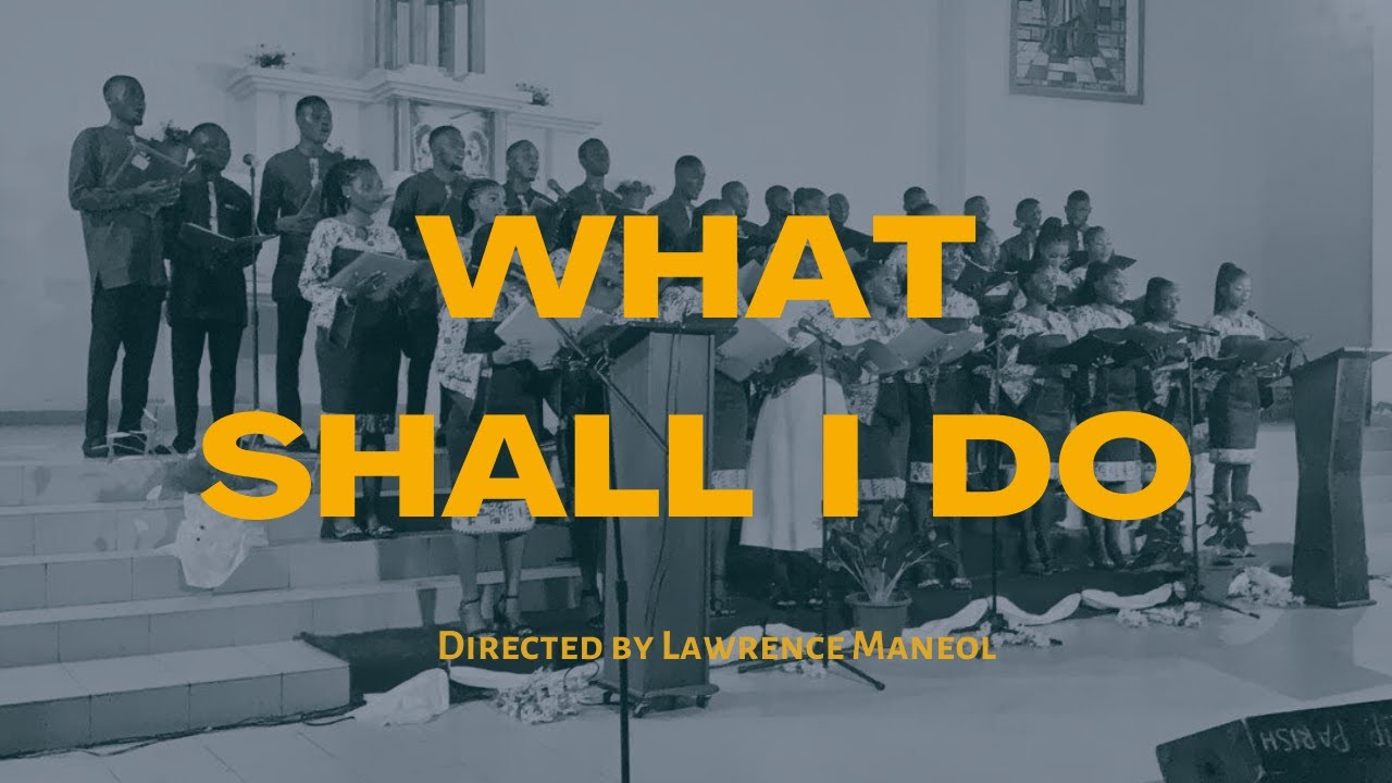 WHAT SHALL I DO, ST  MARTIN CHOIR, BUEA