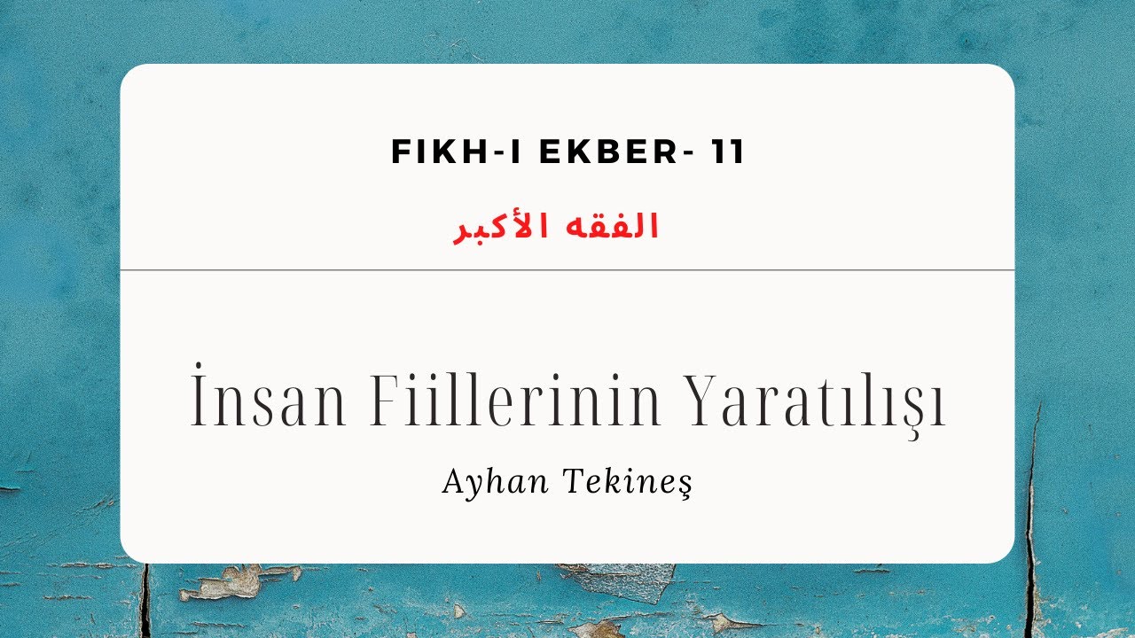 İnsan Fiillerinin Yaratılışı | Fıkh-ı Ekber Dersleri 11 | Ayhan Tekineş