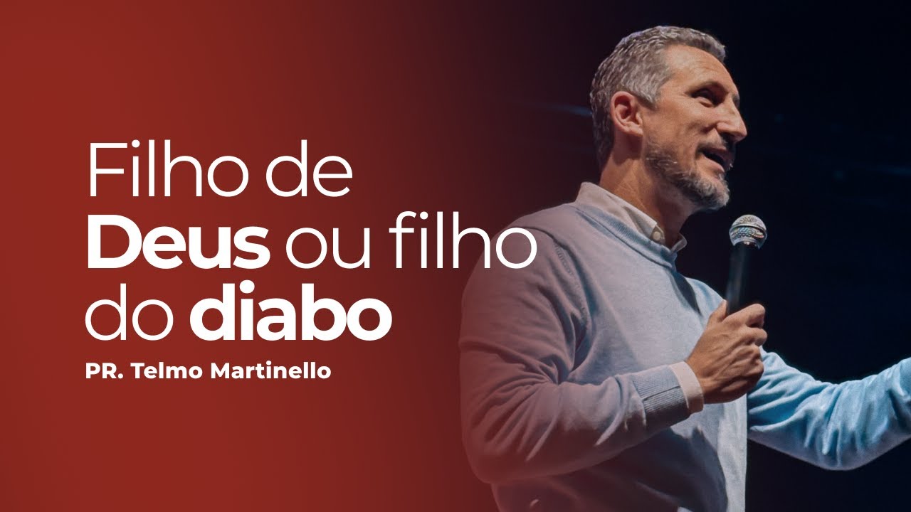 Filho de Deus ou filho do diabo I Pr. Telmo Martinello | Abba Pai Church