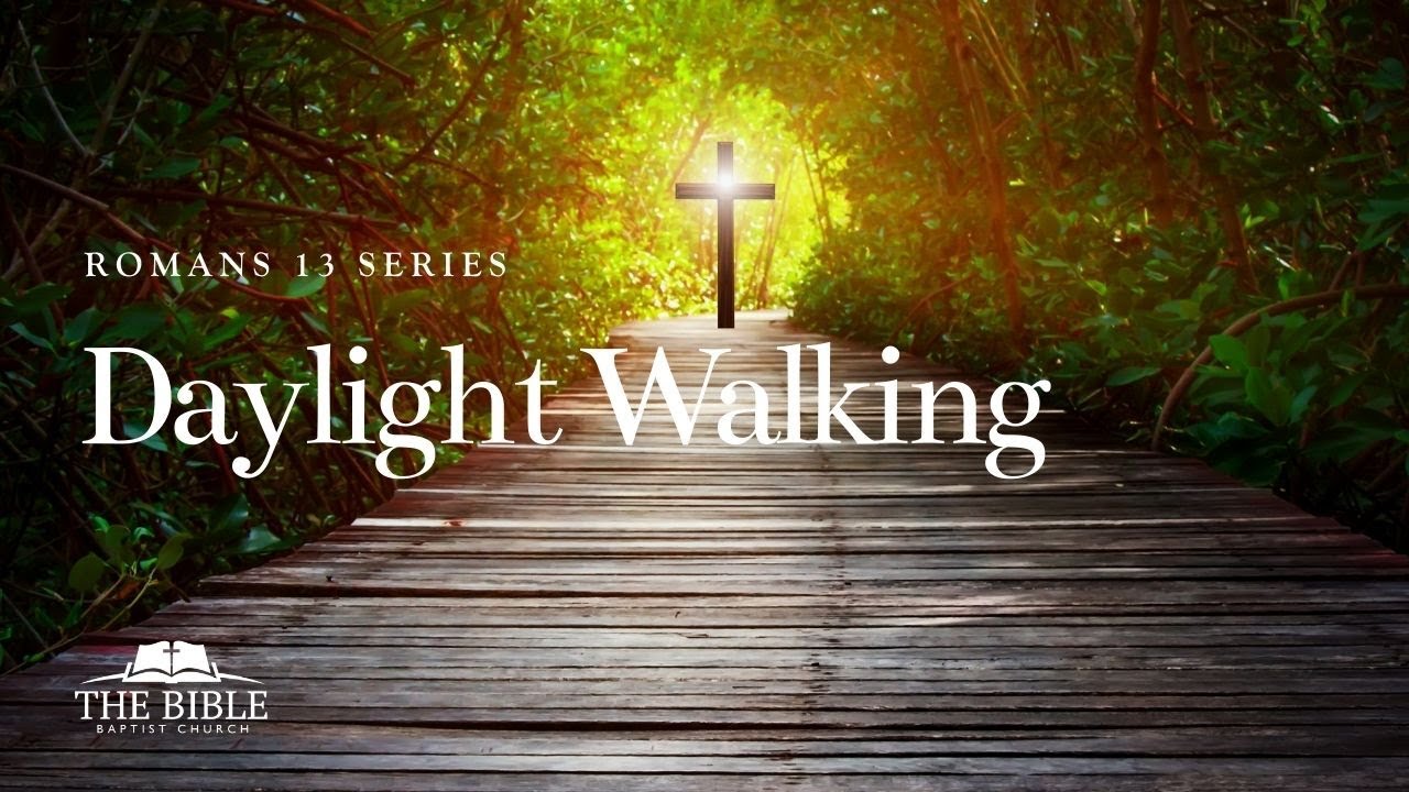 Daylight Walking | Romans 13 - Lesson 7