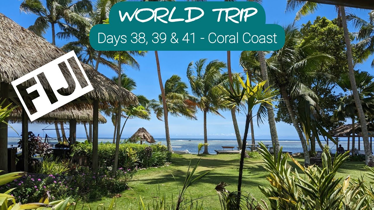 🛫 FIJI! 🌏 Days 38, 39 & 41 – Viti Levu – Coral Coast!