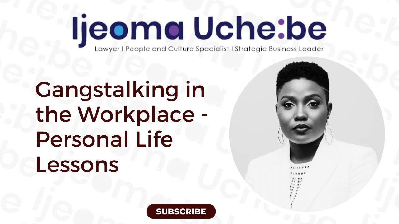 NaijaHRChicSeries with Ijeoma Ucheibe I Gangstalking in the Workplace - Personal Life Lessons