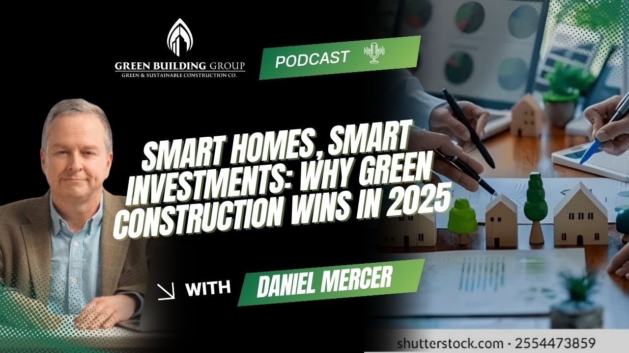 Smart Homes, Smart Investments: Why Green Construction Wins in 2025