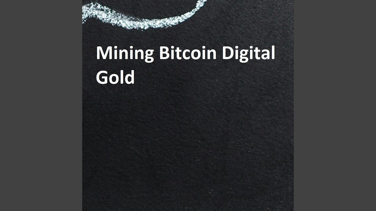 Mining Bitcoin Digital Gold