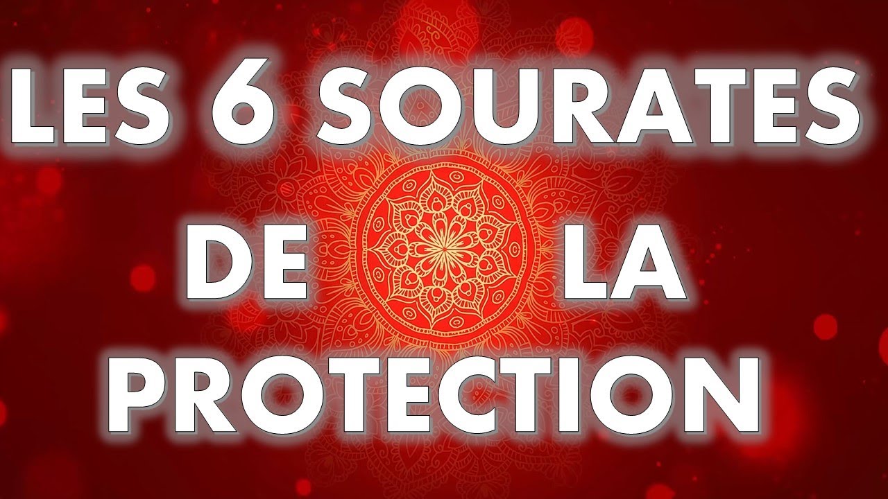 LES SIX SOURATES DE LA PROTECTION CONTRE TOUT MAL