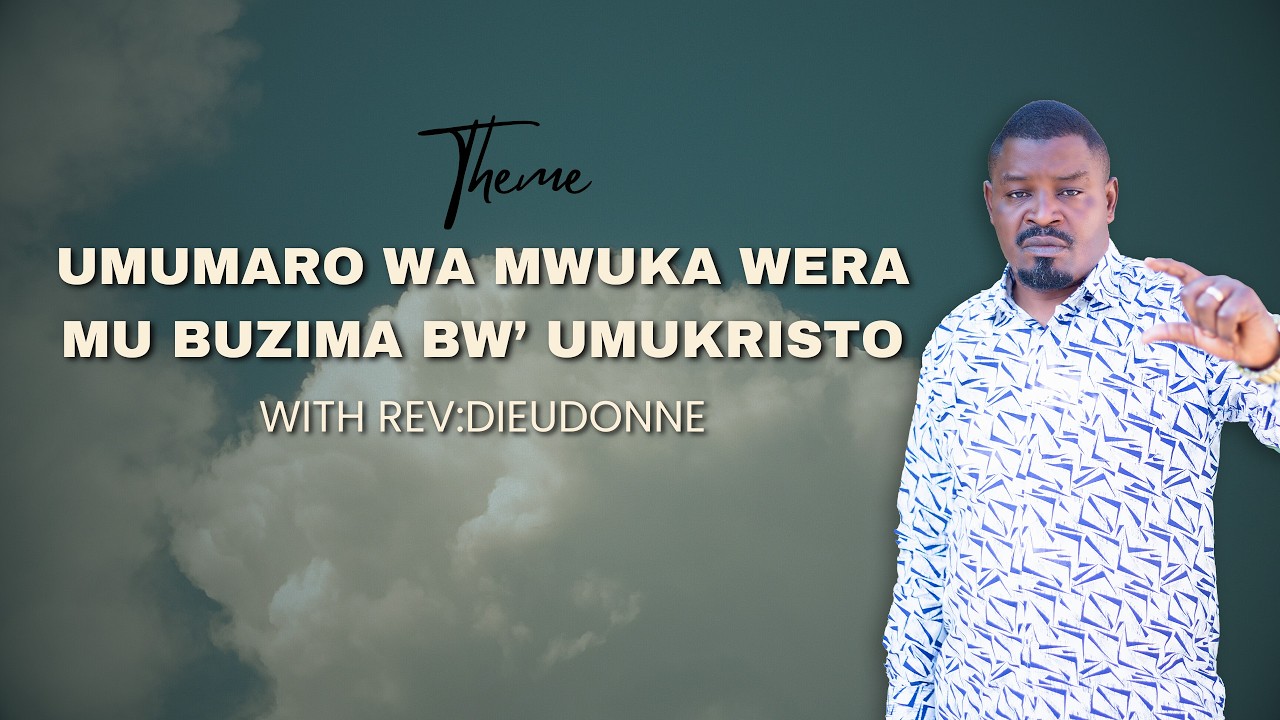 2/28/2026 UMUMARO WA MWUKA WERA MU BUZIMA BW’ UMUKRISTO  With  Rev:Dieudonne