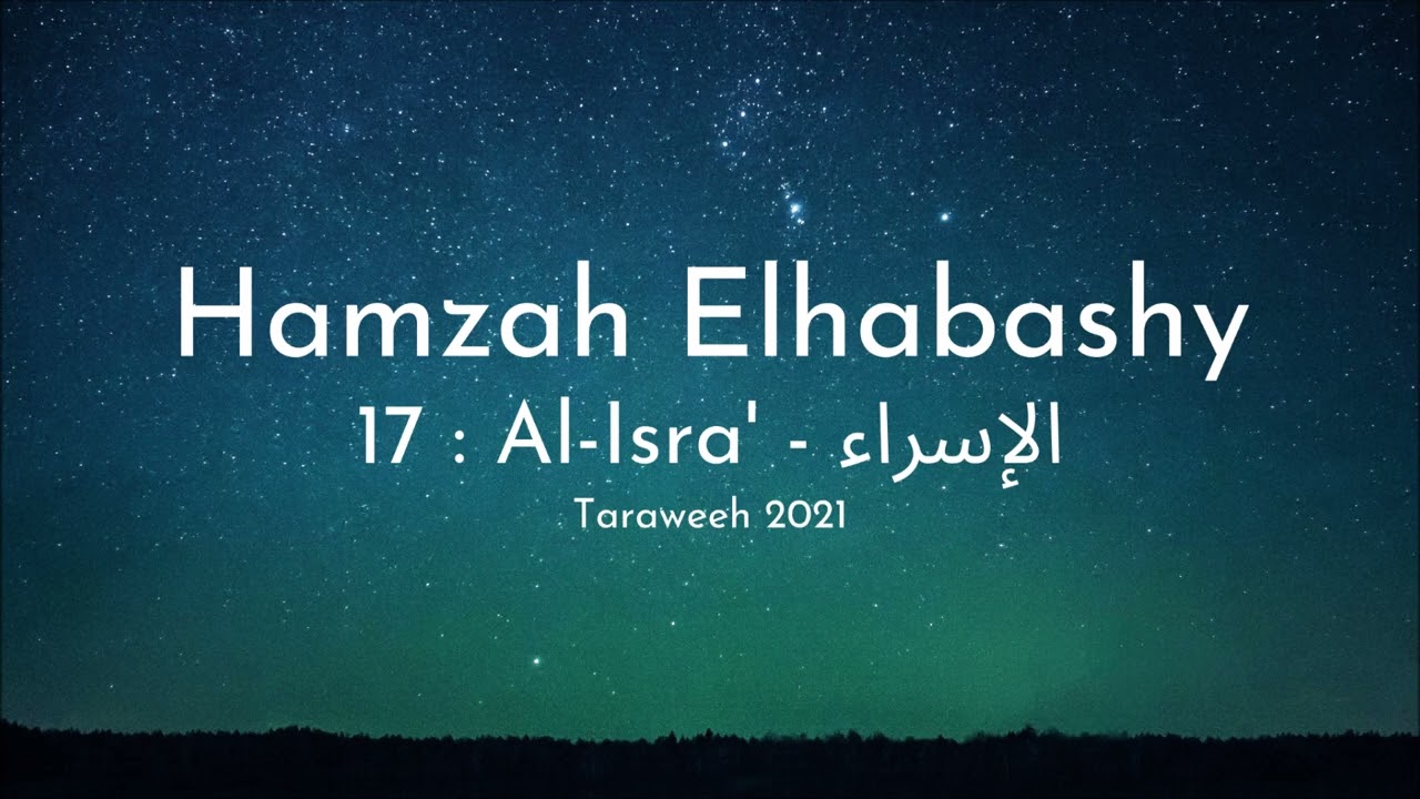 Hamzah Elhabashy - Surah 17 Al-Isra' (The Night Journey) - حمزة الحبشي سورة الإسراء