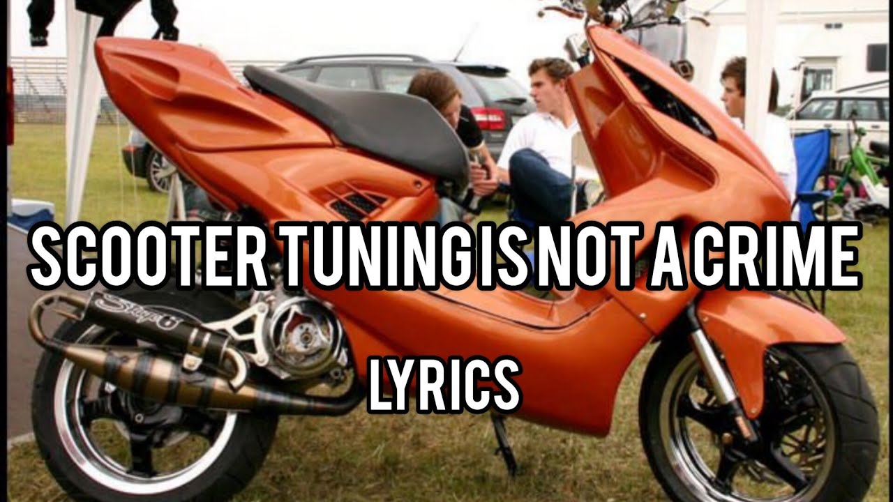 Scooter Tuning Is Not A Crime (Lyrics)