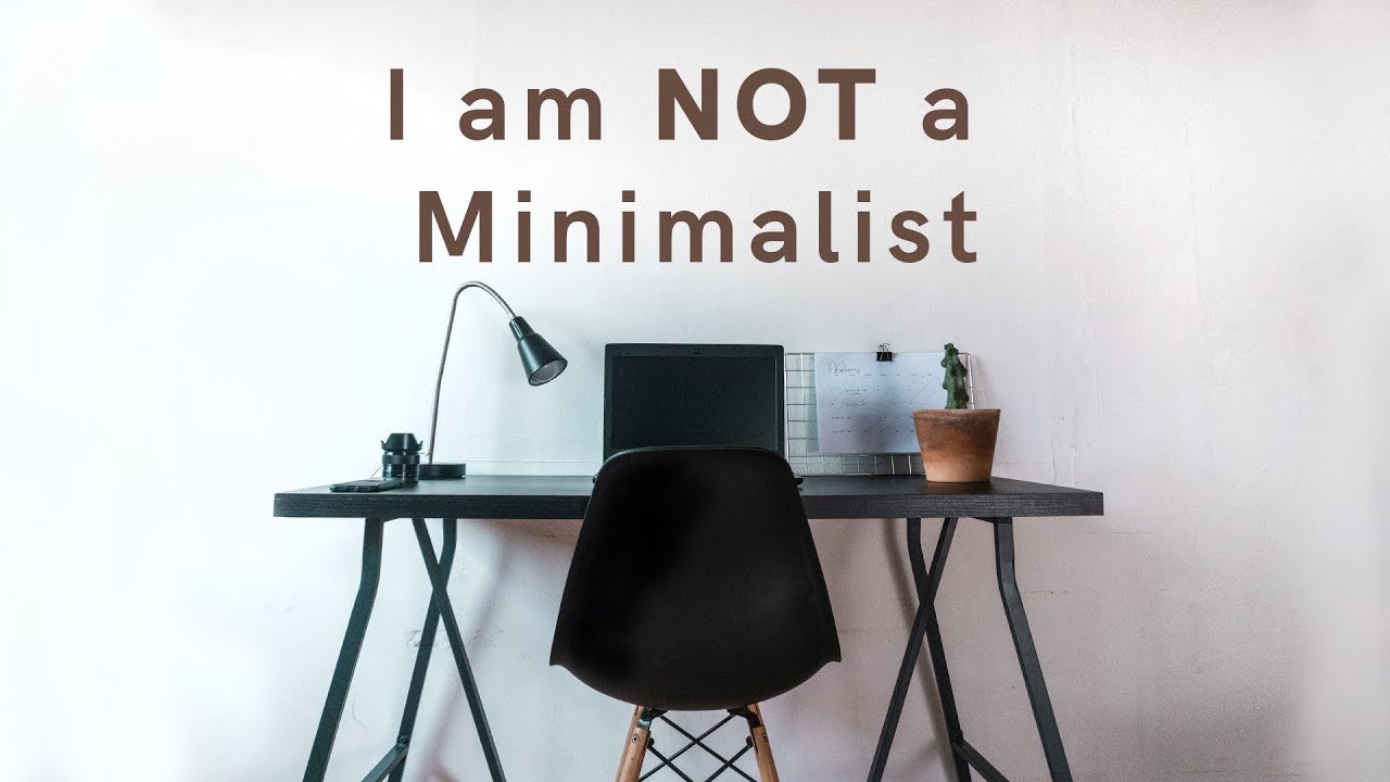 5 Reasons Why I am NOT a MINIMALIST