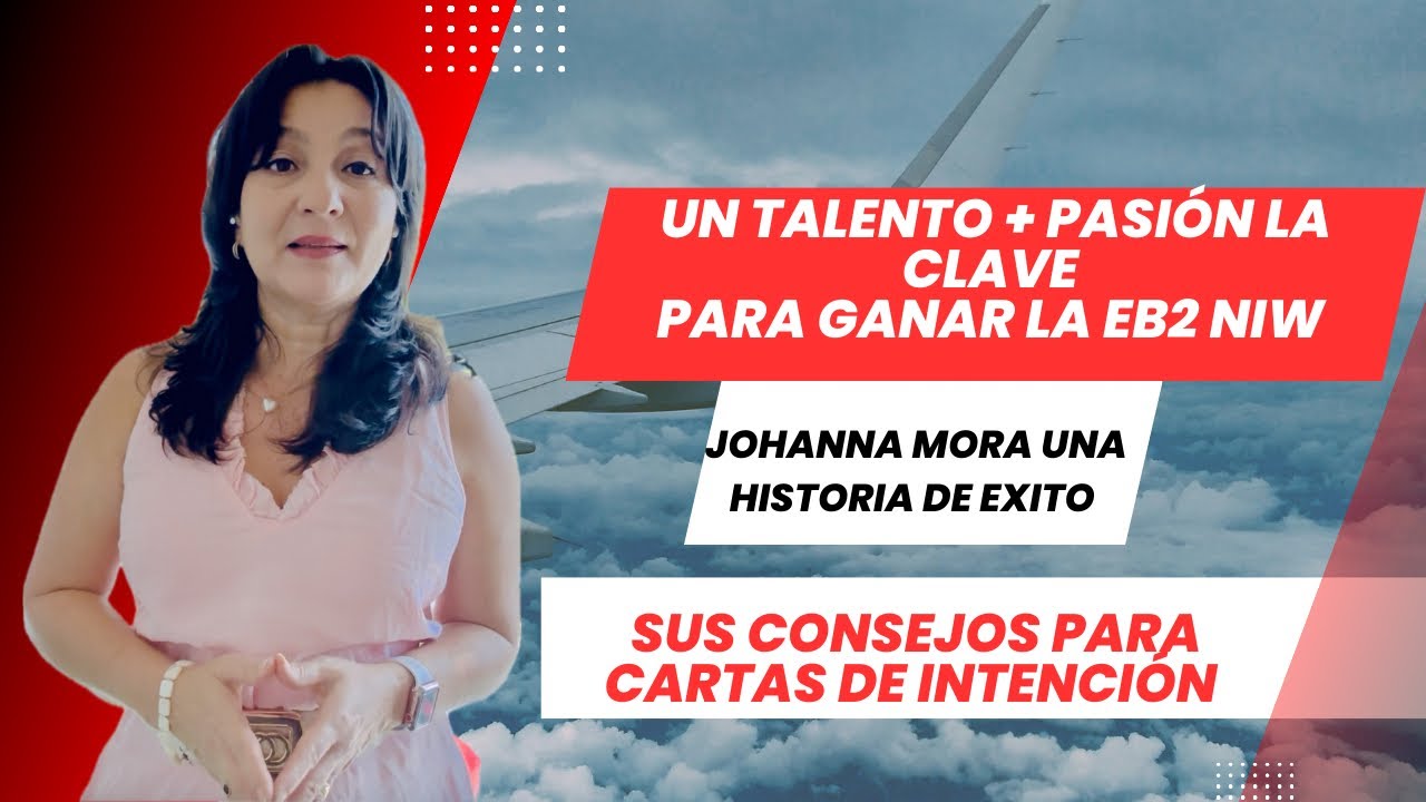 CÓMO SE LOGRA GANAR LA EB2 NIW: PASOS QUE SIGUIÓ JOHANNA MORA, Y METODO PARA CARTAS DE INTENCIÓN 