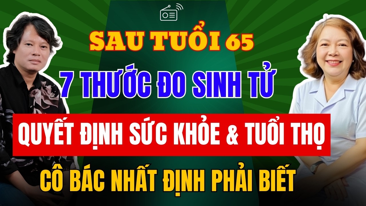 7 'Thước Đo Sinh Tử' Quyết Định Tuổi Thọ Sau Tuổi 65, Cô Bác Muốn Sống Khỏe Sống Thọ Phải Biết!