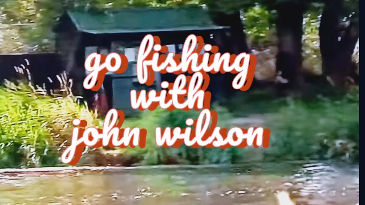 an episode of go fishing with the late john wilson what a legend 