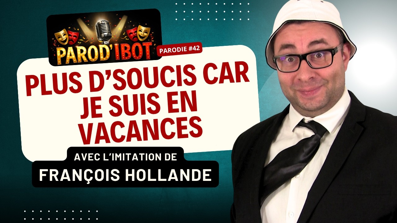 Plus d'soucis car je suis en vacances - Parodie de François Hollande