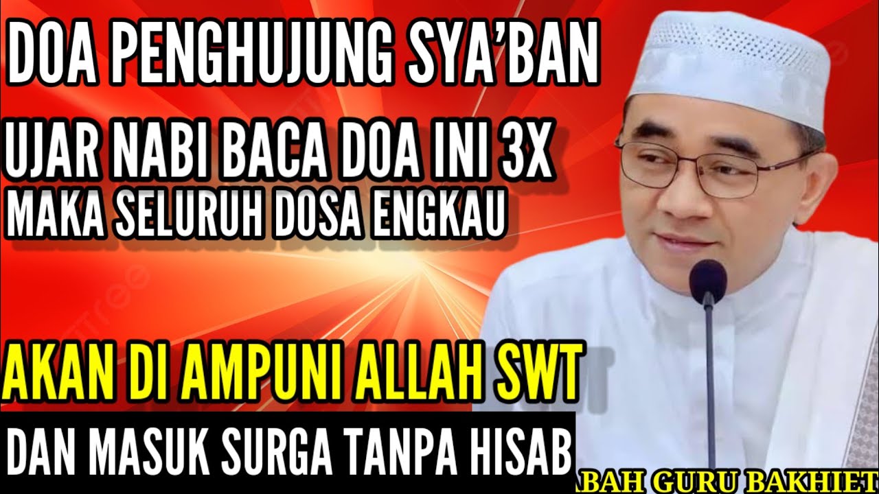 Baca Doa ini 3X di penghujung sya'ban, Agar Allah Ampuni Seluruh Dosamu || KH. Muhammad Bakhiet