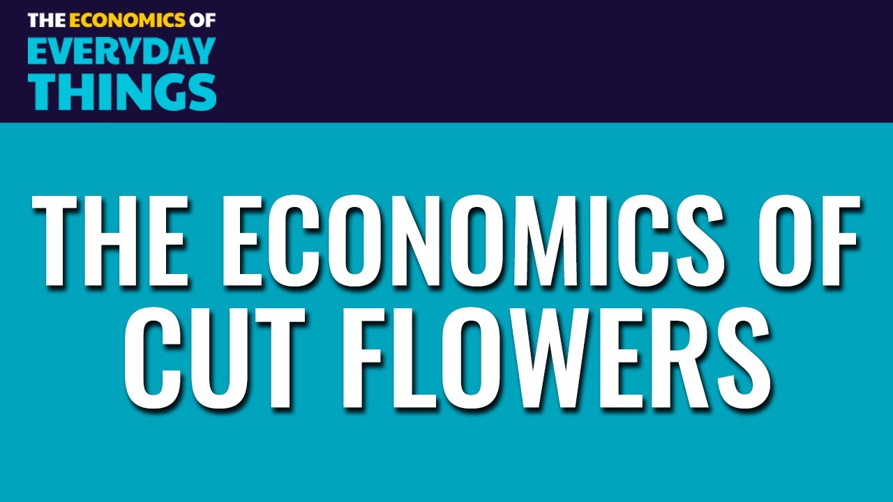 117. Cut Flowers | The Economics of Everyday Things