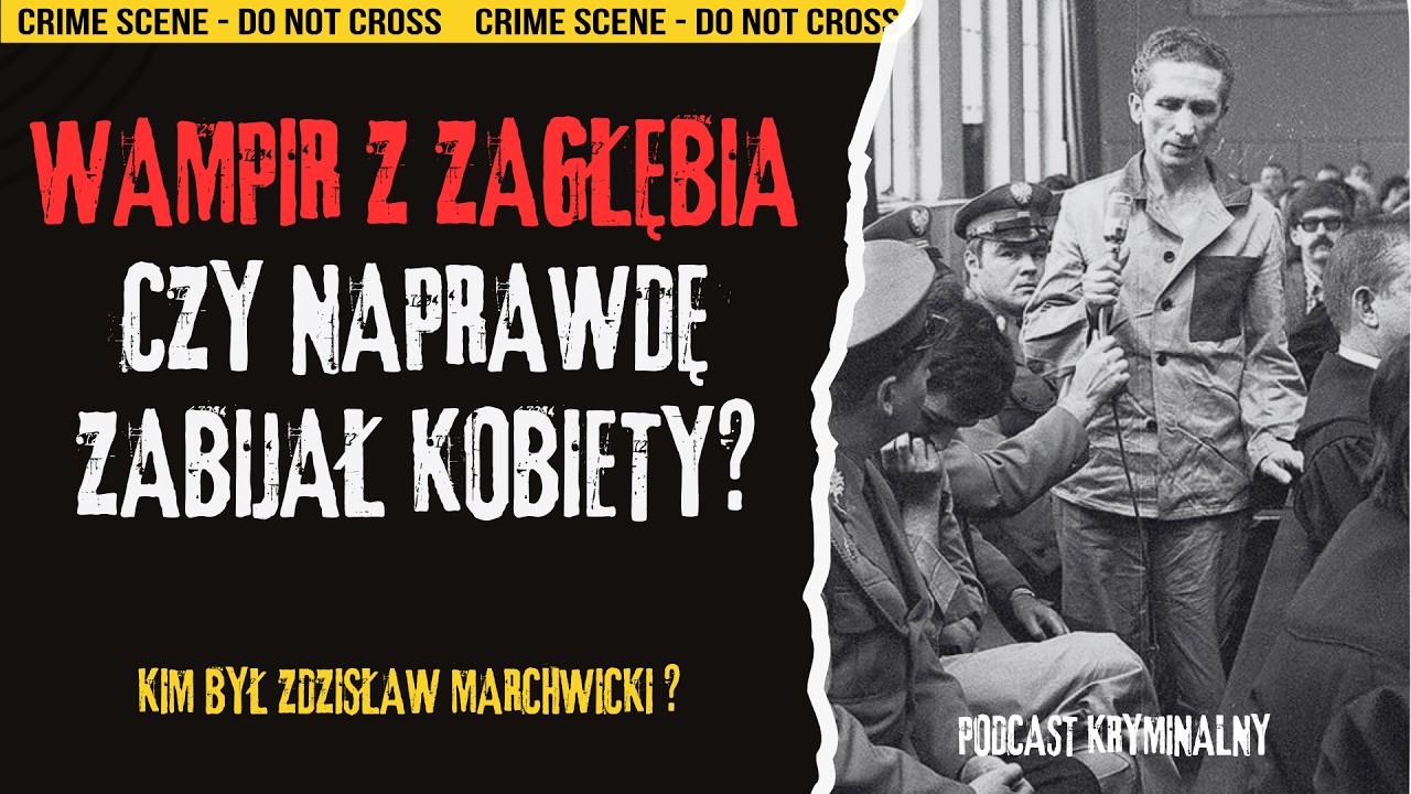 Zdzisław Marchwicki – czy naprawdę był Wampirem z Zagłębia? #podcastkryminalny