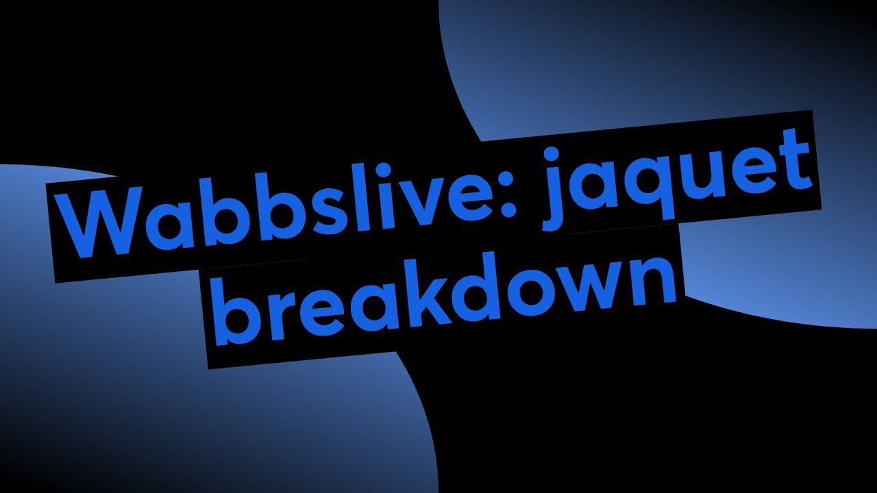 Wabbslive: jaquet breakdown