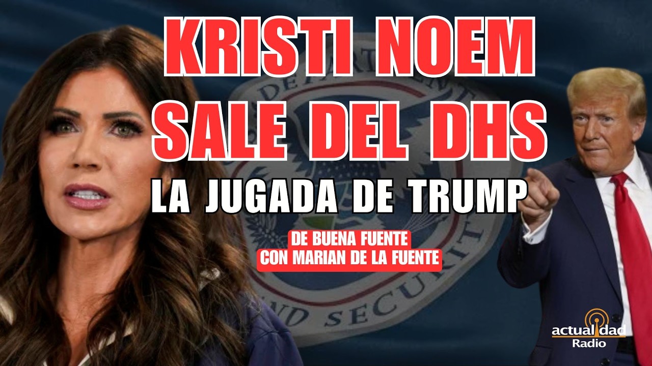 Kristi Noem sale del DHS: la jugada política de Trump | De Buena Fuente con Marian