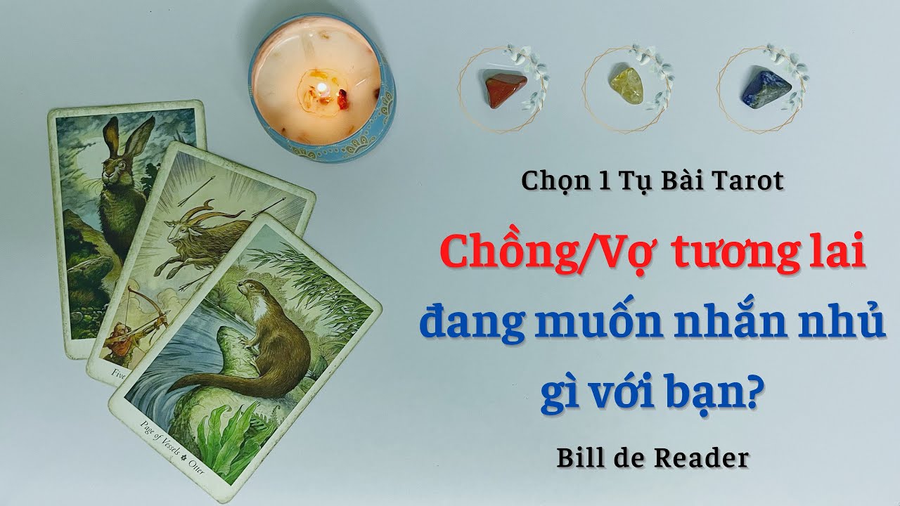 CHỒNG/VỢ TƯƠNG LAI MUỐN NHẮN NHỦ VỚI BẠN ĐIỀU G&Igrave;? - Chọn 1 tụ b&agrave;i Tarot T&igrave;nh y&ecirc;u TIMELESS
