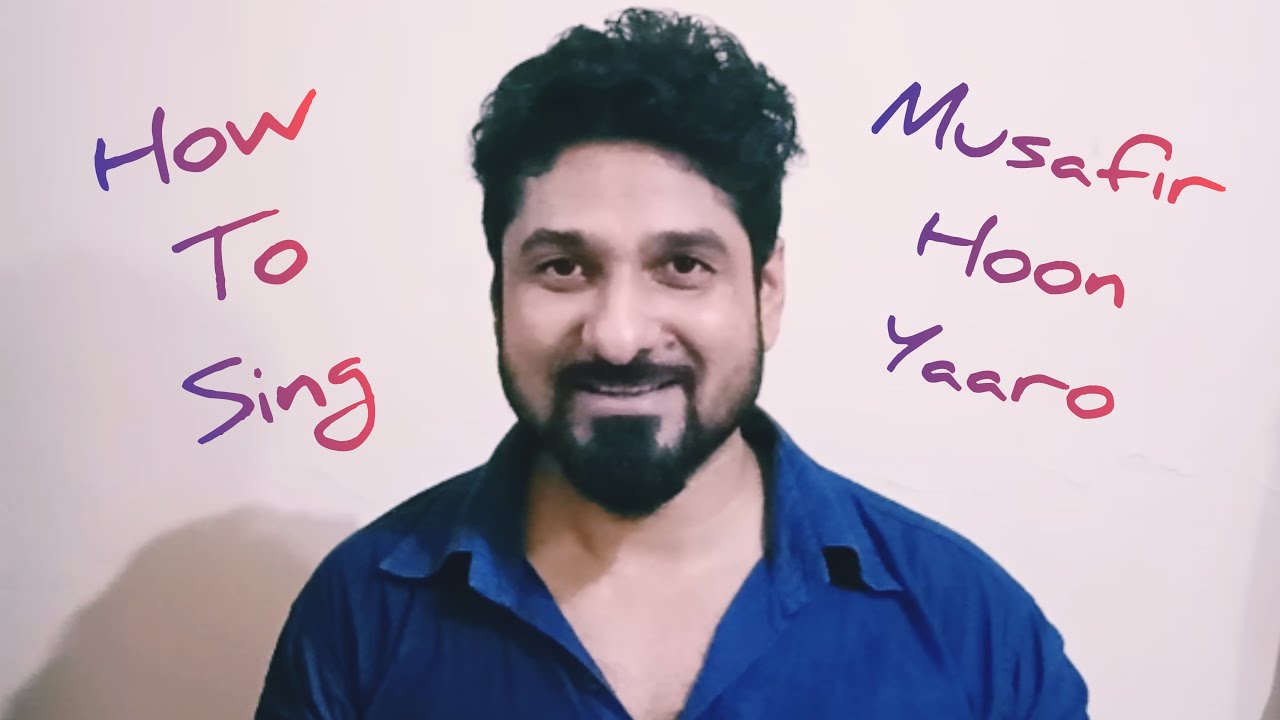 HOW TO SING MUSAFIR HOON YAARO WITH YEMAN SINGH
