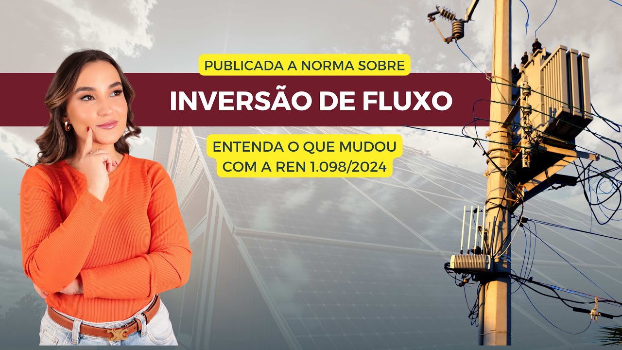 Inversão de fluxo: entenda a decisão da ANEEL e a REN 1.098/2024