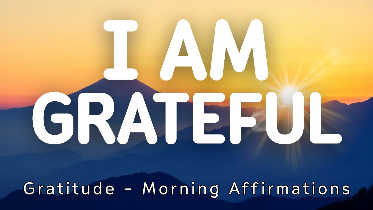 I AM Grateful | Gratitude Morning Affirmations | Positive Morning Affirmations | Positive Thinking