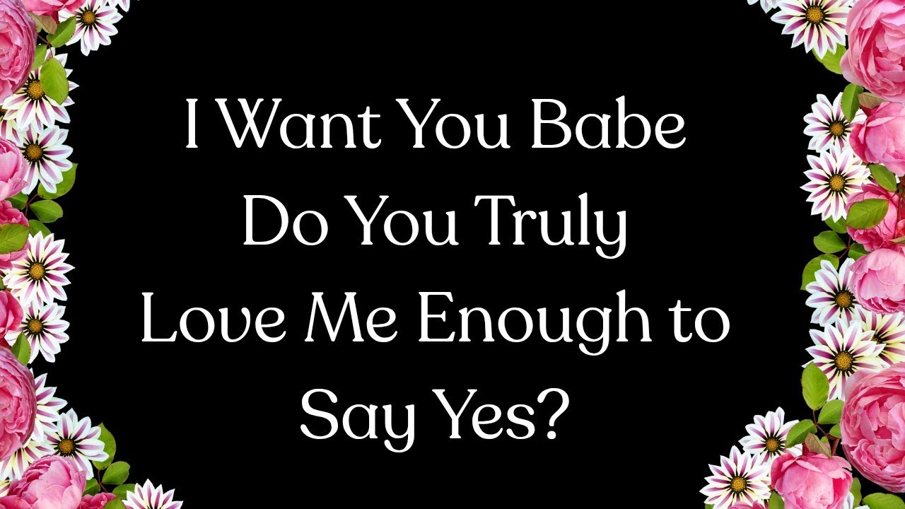 I Want You, But Do You Want Us? 💚 Just Be Honest With Me, Babe 💚 That’s all I Want—Your Truth
