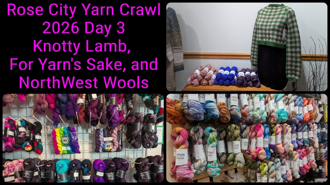 Rose City Yarn Crawl 2026 Day 3 (Knotty Lamb, For Yarn's Sake, and Northwest Wools)
