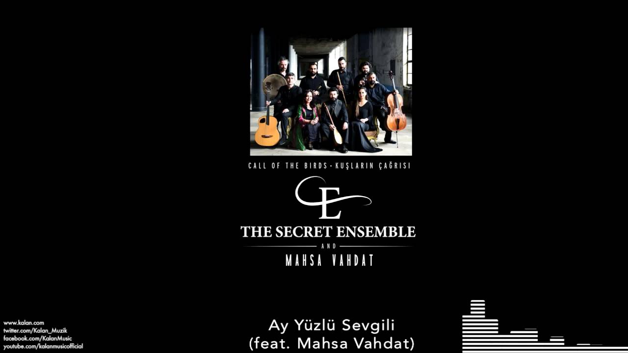 The Secret Ensemble  - Ay Yüzlü Sevgili (feat. Mahsa Vahdat)  [Kuşların Çağrısı © 2016 Kalan Müzik ]