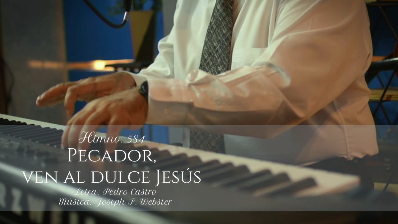 HIMNO 584   PECADOR, VEN AL DULCE JESÚS