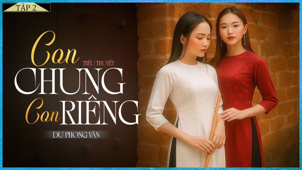 CON CHUNG CON RIÊNG [TẬP 2] - Truyện Về Sự Phân Biệt Giữa Hai Người Con Trong Gia Đình-Mc Lam Phương