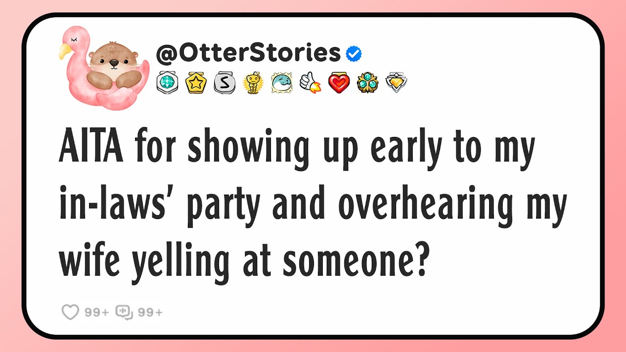 AITA for showing up early to my in-laws’ party and overhearing my wife yelling at someone?