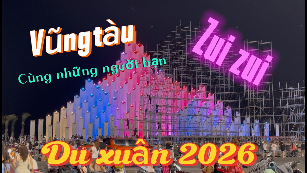 Vũng Tàu 2026 - Du Xuân Cùng Những Người Bạn