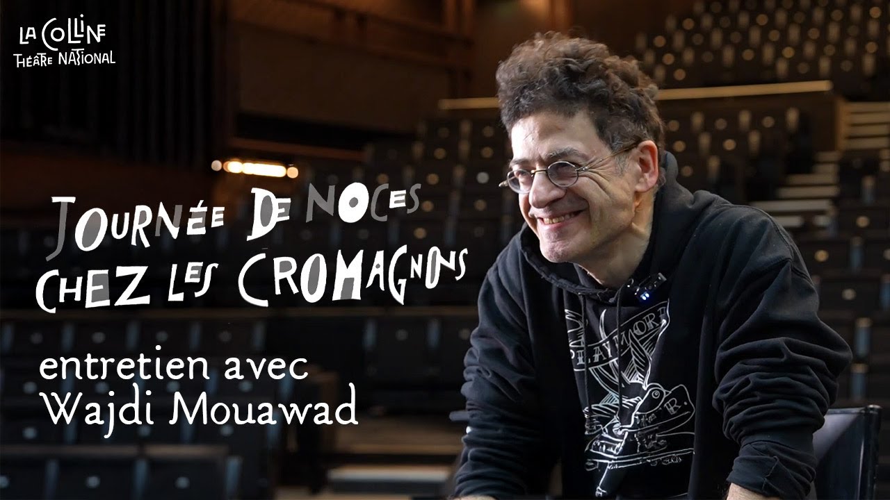 Journée de noces chez les Cromagnons | entretien avec Wajdi Mouawad