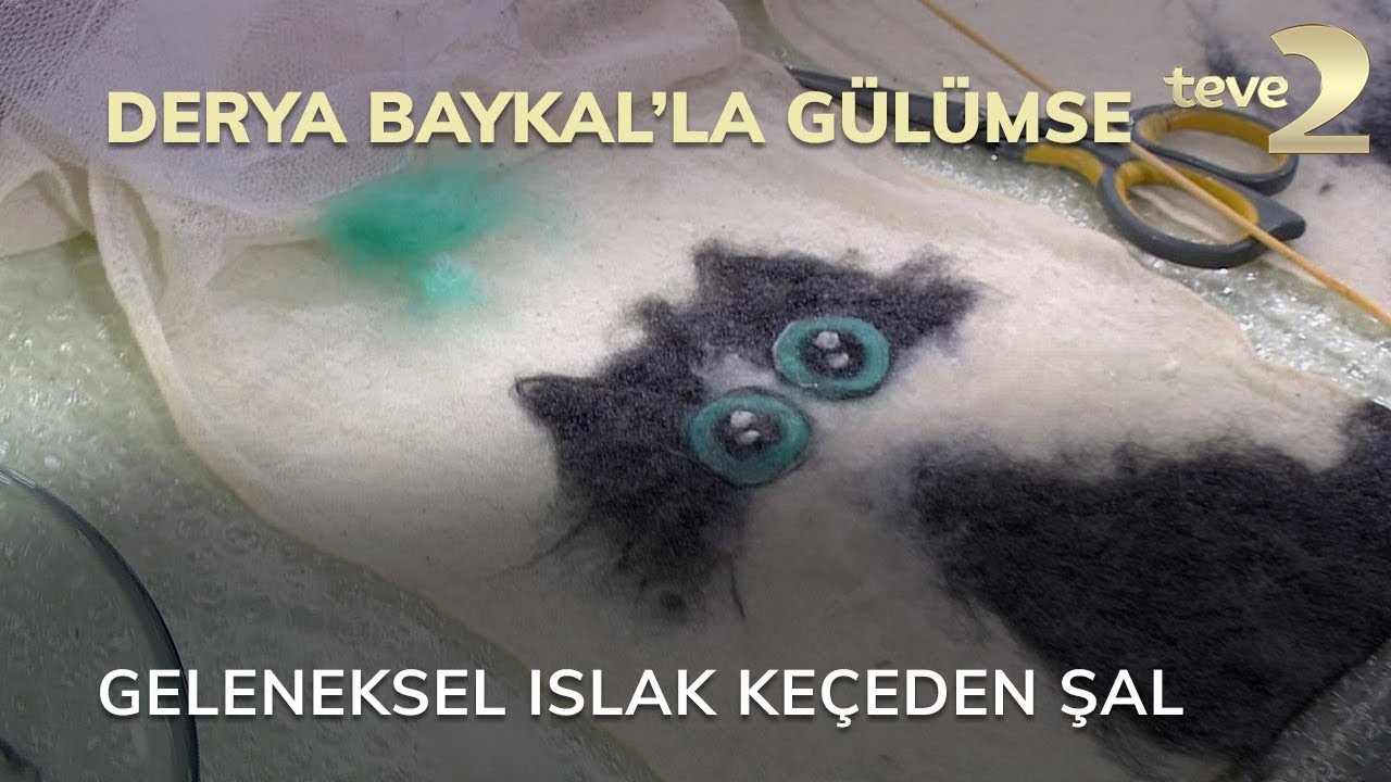 Derya Baykal'la Gülümse: Geleneksel Islak Keçeden Şal