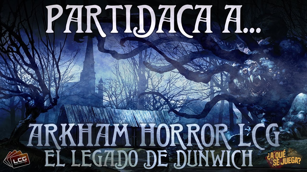 PARTIDACA A... Arkham Horror LCG: El Legado de Dunwich - PARTE 1