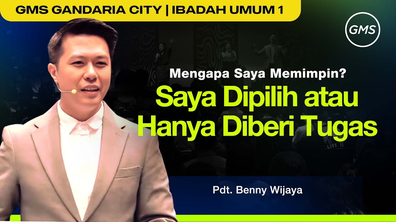 IBADAH UMUM 1 | SAYA DIPILIH ATAU HANYA DIBERI TUGAS - PDT. BENNY WIJAYA (GMS GANDARIA CITY)