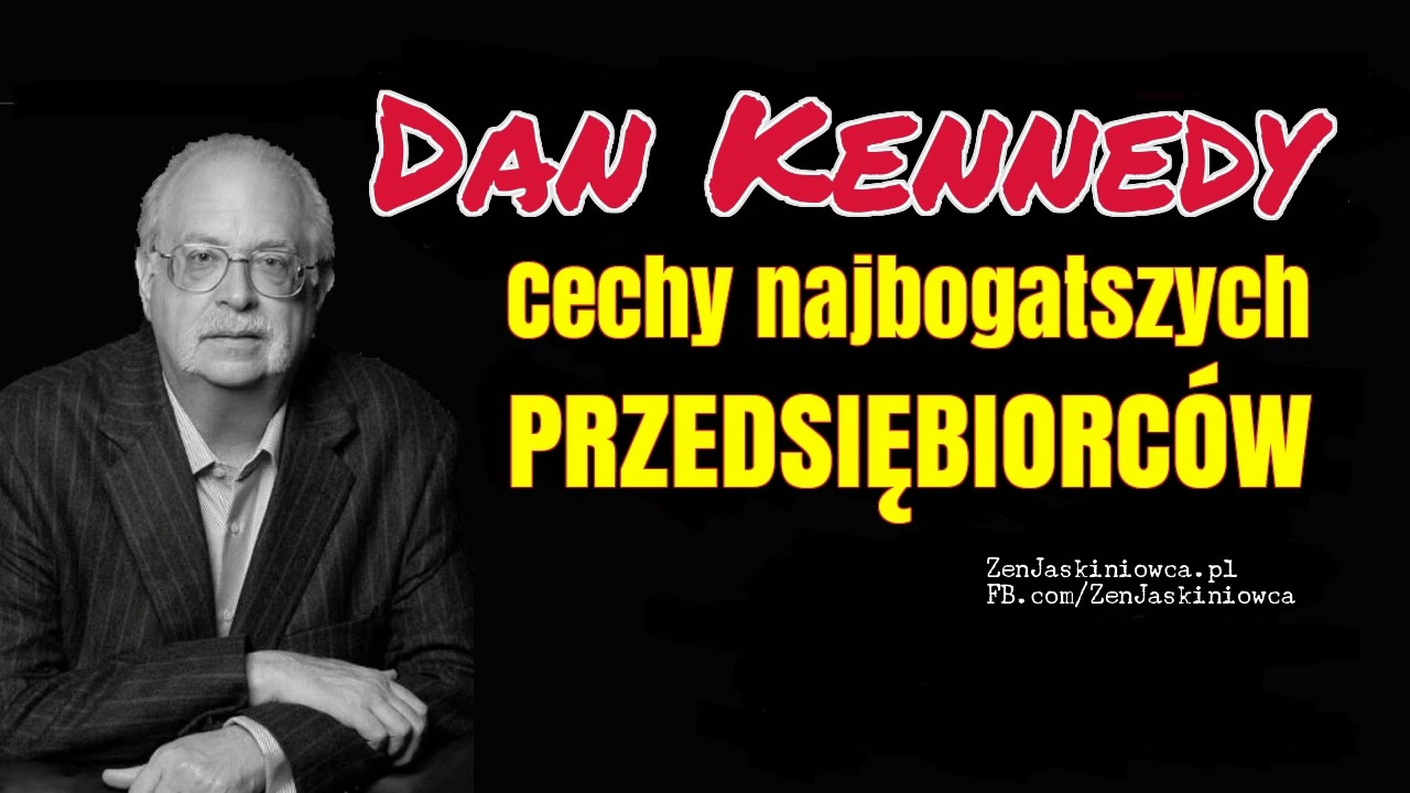 Dan Kennedy: Jak urywać dupę w biznesie [cechy najbogatszych przedsiębiorc&oacute;w]