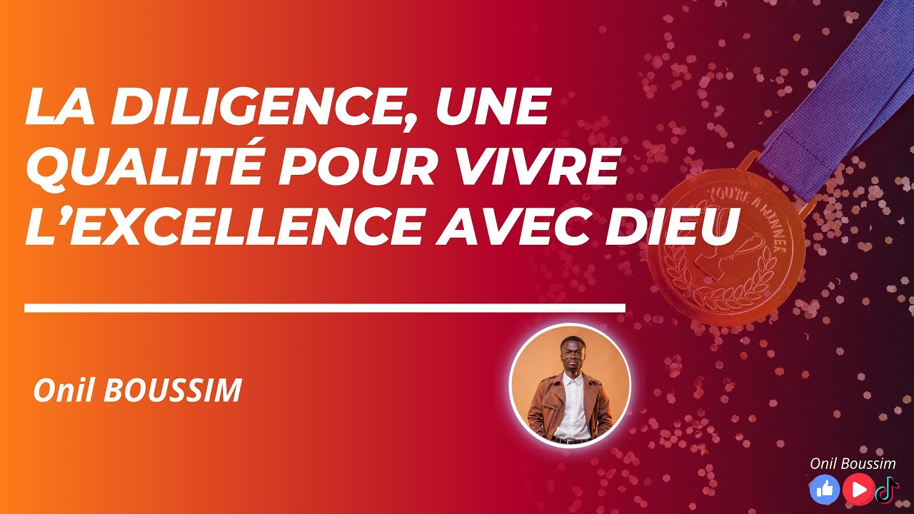La diligence, une qualité pour vivre l’excellence avec Dieu (Onil B.)